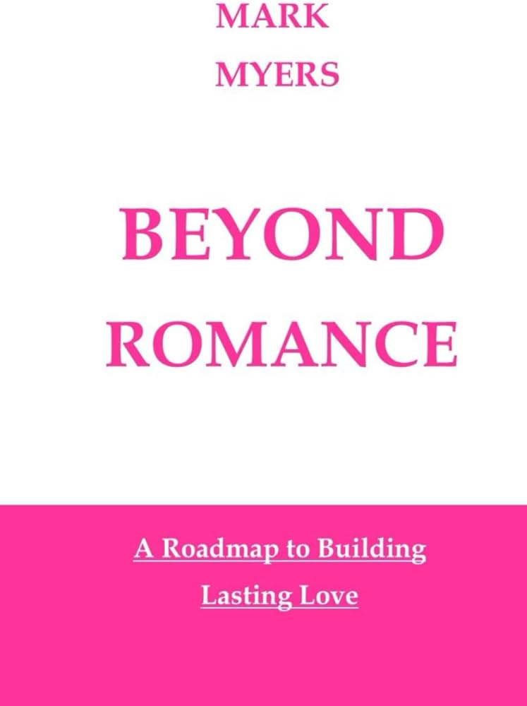 Beyond Romance by Mark Myers: Summary and Review