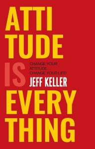 Attitude Is Everything by Jeff Keller: Review and Summary