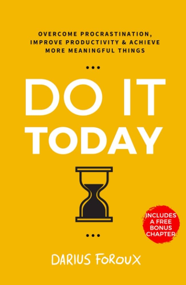 Do It Today by Darius Foroux: Book Summary and Review